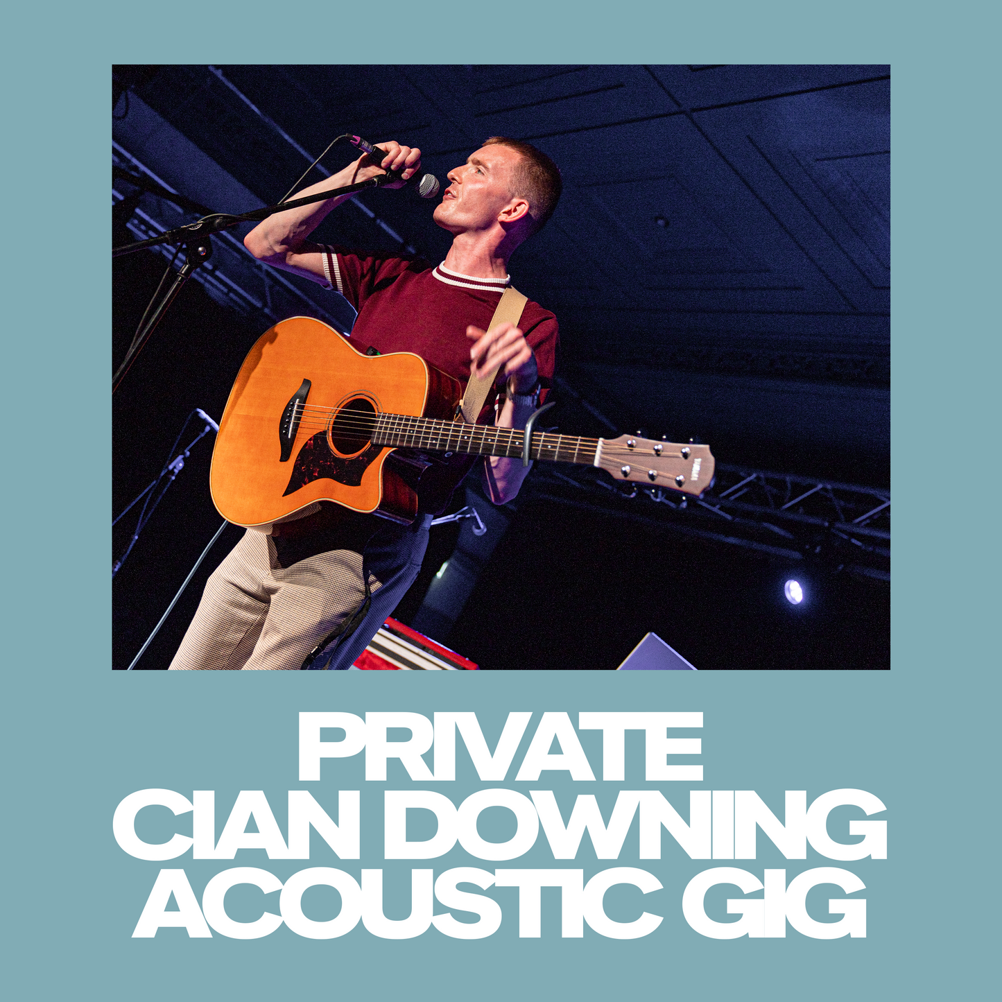 PRIVATE CIAN DOWNING ACOUSTIC GIG [CROWDFUND]